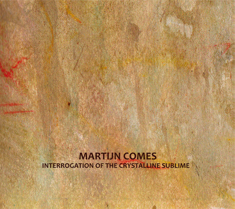 Martijn Comes - Interrogation Of The Crystalline Sublime