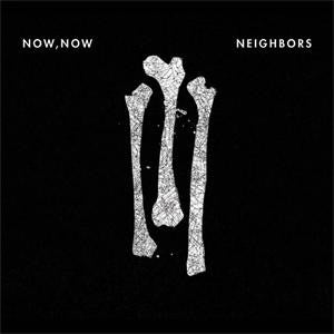Now, Now, - Neighbors