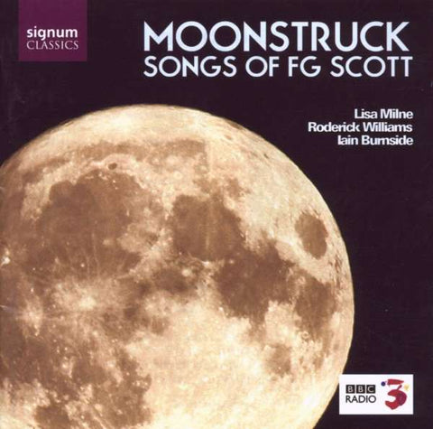 Lisa Milne, Roderick Williams, Iain Burnside - Moonstruck - Songs Of F. G. Scott