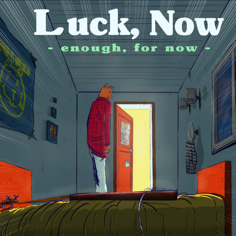 Luck, Now - Enough, For Now