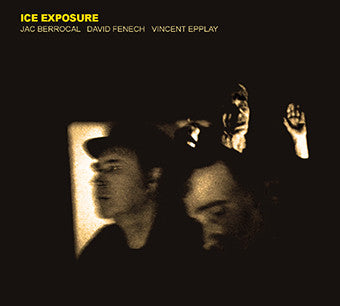 Jac Berrocal, David Fenech, Vincent Epplay - Ice Exposure
