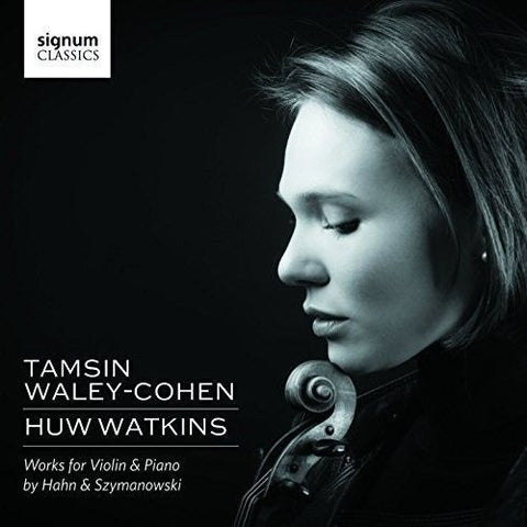 Tamsin Waley-Cohen, Huw Watkins, Hahn, Szymanowski - Works For Violin & Piano
