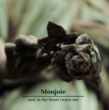 Monjoie - And In Thy Heart Inurn Me