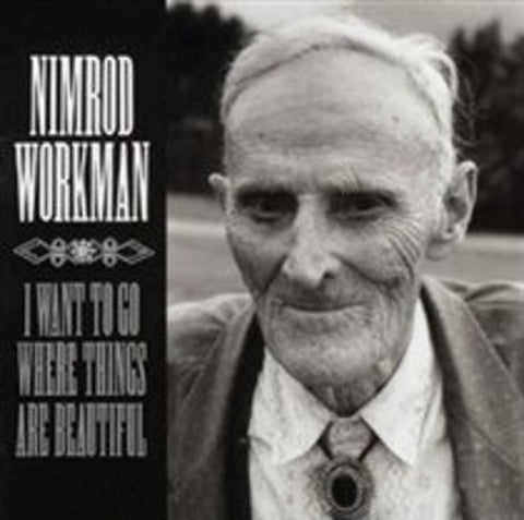 Nimrod Workman - I Want To Go Where Things Are Beautiful