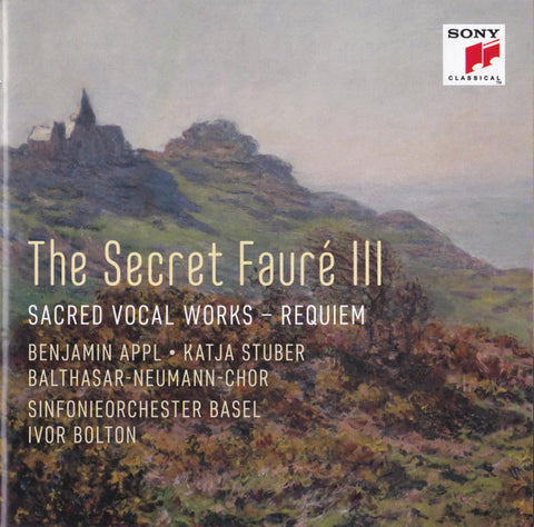 Fauré, Benjamin Appl ∙ Katja Stuber, Balthasar-Neumann-Chor, Basler Sinfonie-Orchester, Ivor Bolton - The Secret Fauré III (Sacred Vocal Works – Requiem)