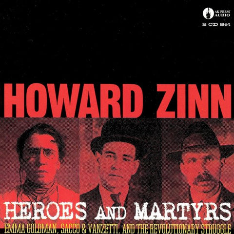 Howard Zinn - Heroes And Martyrs: Emma Goldman, Sacco & Vanzetti, and the Revolutionary Struggle