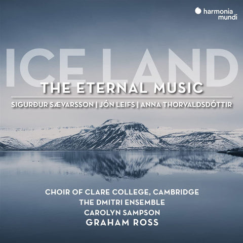 The Choir Of Clare College, The Dmitri Ensemble, Carolyn Sampson, Graham Ross - Ice Land (The Eternal Music)