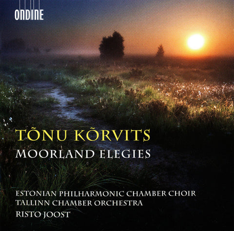 Tõnu Kõrvits, Estonian Philharmonic Chamber Choir, Tallinn Chamber Orchestra, Risto Joost - Moorland Elegies