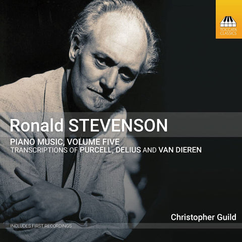 Ronald Stevenson Transcriptions Of Purcell, Delius, Van Dieren - Christopher Guild - Piano Music, Volume Five