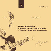 João Gilberto - O Amor, O Sorriso E A Flor (Love, A Smile And A Flower)
