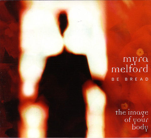 Myra Melford Be Bread - The Image Of Your Body