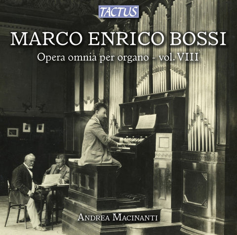 Marco Enrico Bossi - Andrea Macinanti - Opera Omnia Per Organo - Vol. VIII