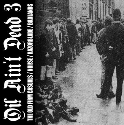 The Old Firm Casuals / Noi!se / Razorblade / Badlands - Oi! Ain't Dead 3