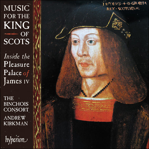 The Binchois Consort, Andrew Kirkman - Music For The King Of Scots