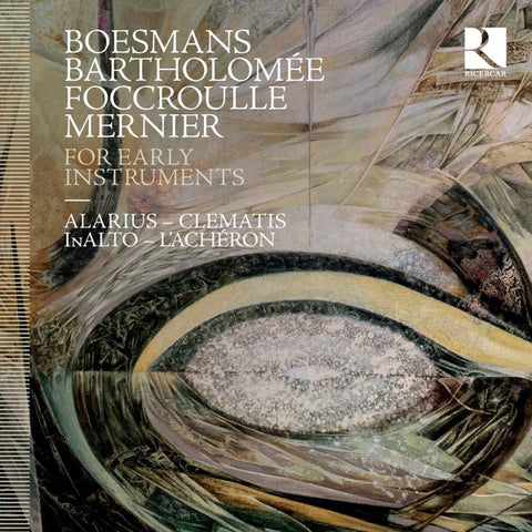 Boesmans, Bartholomée, Mernier, Foccroulle, Alarius, Clematis, Inalto, L'Achéron - For Early Instruments
