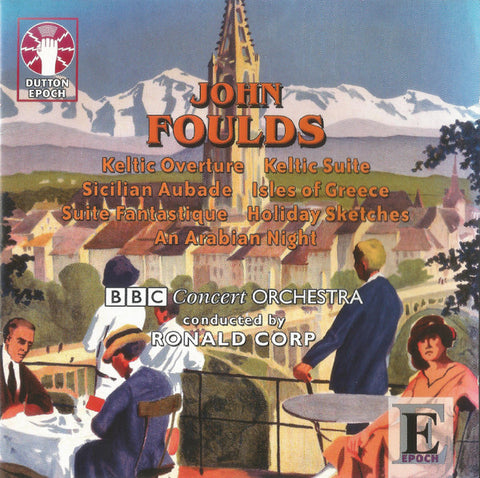 John Foulds - BBC Concert Orchestra Conducted By Ronald Corp - Keltic Overture · Keltic Suite · Sicilian Aubade · Isles Of Greece · Suite Fantastique · Holiday Sketches · An Arabian Night