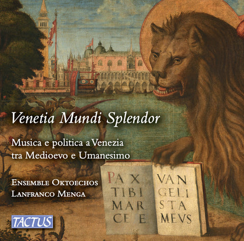 Ensemble Oktoechos, Lanfranco Menga - Venetia Mundi Splendor: Musica E Politica A Venezia  Tra Medioevo E Umanesimo