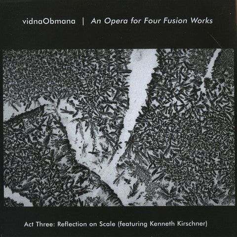 vidnaObmana - An Opera For Four Fusion Works - Act Three: Reflection On Scale