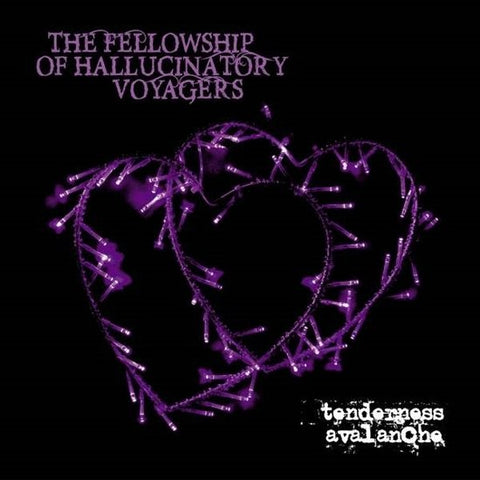 The Fellowship Of Hallucinatory Voyagers - Tenderness Avalanche