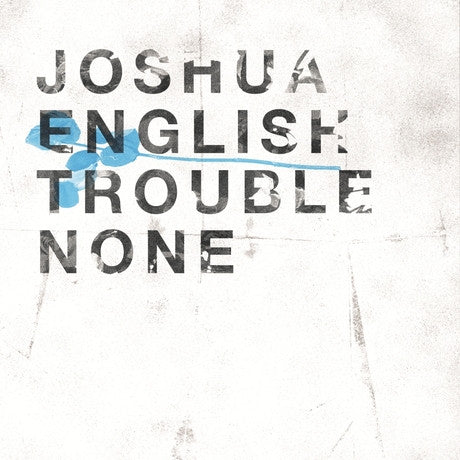 Joshua English - Trouble None