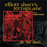Elliott Sharp's Terraplane Featuring Hubert Sumlin - Do The Don`t