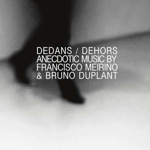 Francisco Meirino & Bruno Duplant - Dedans / Dehors