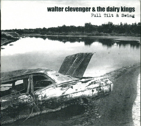 Walter Clevenger & The Dairy Kings - Full Tilt & Swing