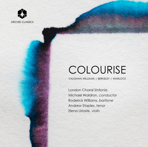 London Choral Sinfonia, Michael Waldron, Roderick Williams, Andrew Staples, Elena Urioste - Colourise