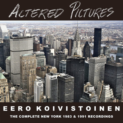 Eero Koivistoinen - Altered Pictures (The Complete New York 1983 & 1991 Recordings)