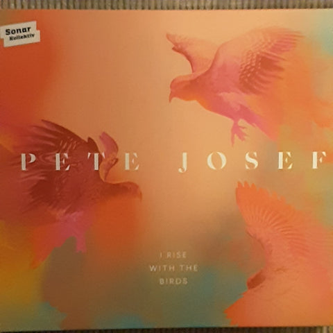 Pete Josef - I Rise With The Birds