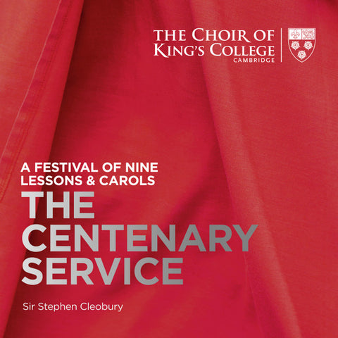 The King's College Choir Of Cambridge, Stephen Cleobury, Guy Johnston - The Centenary Service: A Festival Of Nine Lessons & Carols