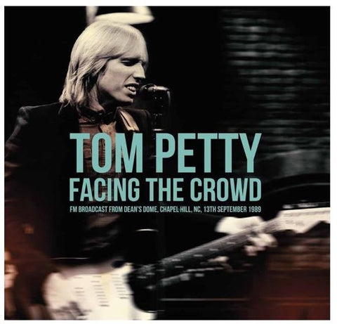 Tom Petty - Facing the Crowd: FM Broadcast From Dean's Dome, Capel Hill, NC, 13th September 1989