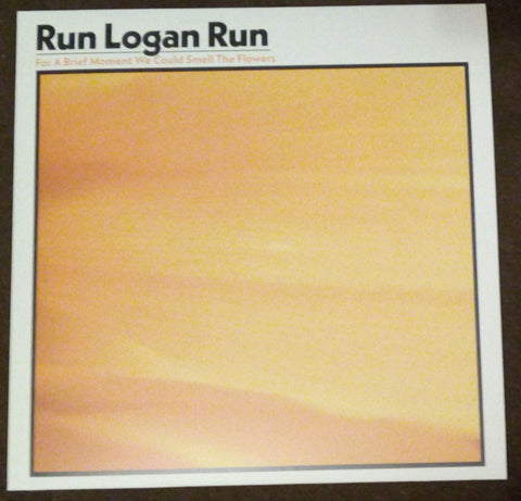 Run Logan Run - For A Brief Moment We Could Smell The Flowers