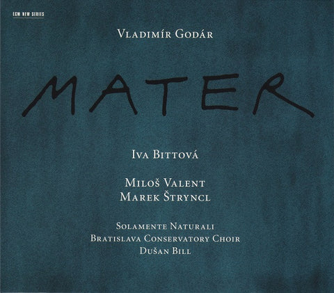 Vladimír Godár - Iva Bittová, Miloš Valent, Marek Štryncl, Solamente Naturali, Bratislava Conservatory Choir, Dušan Bill - Mater