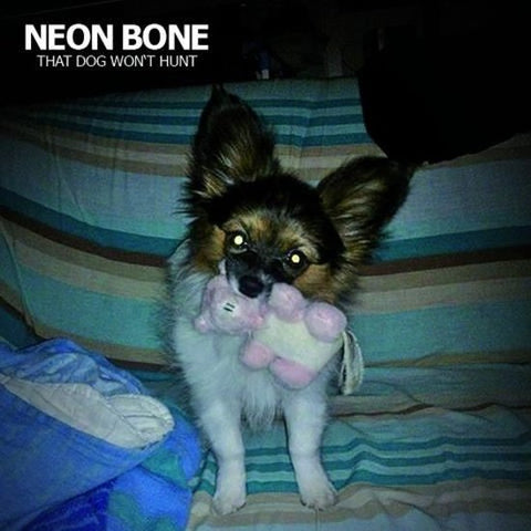 Neon Bone - That Dog Won't Hunt