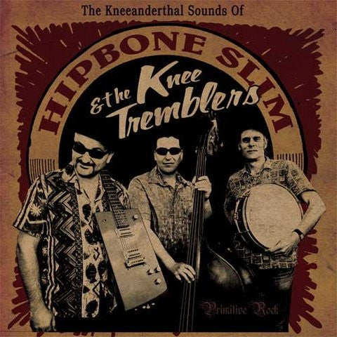 Hipbone Slim & The Knee Tremblers - The Kneeanderthal Sounds Of
