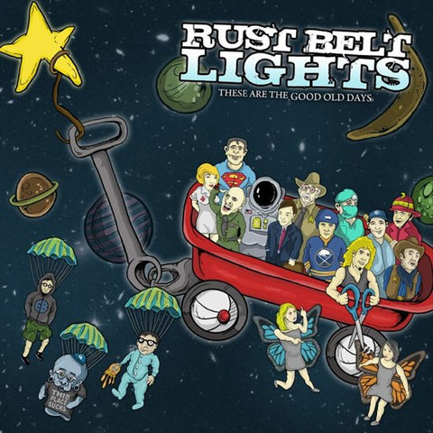 Rust Belt Lights - These Are The Good Old Days