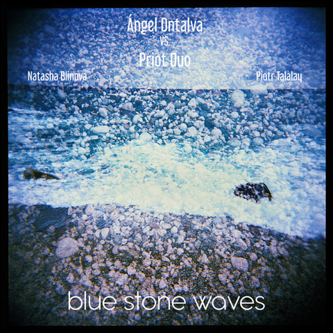 Ángel Ontalva Vs. Priot Duo, Natasha Blinova, Piotr Talalay - Blue Stone Waves