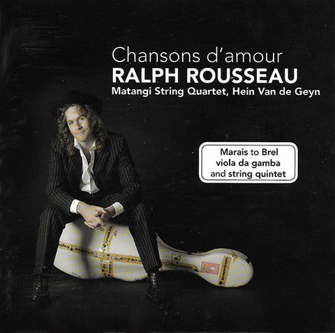 Ralph Rousseau - Matangi String Quartet - Hein van de Geyn - Chansons D`Amour