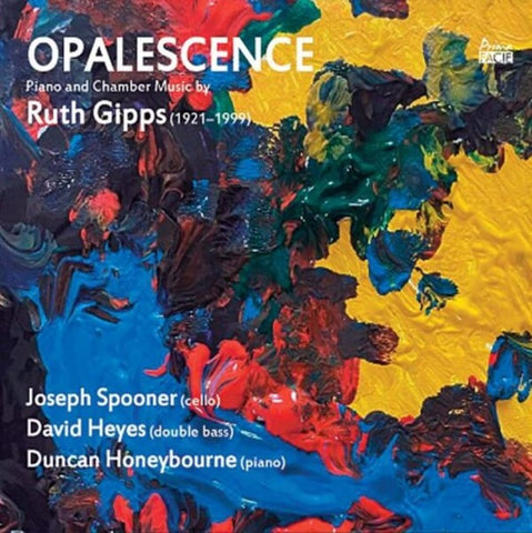 Ruth Gipps, Joseph Spooner, David Heyes, Duncan Honeybourne - Opalescence: Piano and Chamber Music