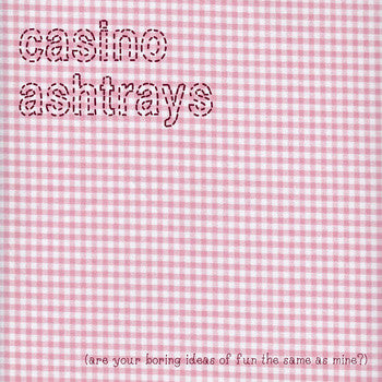 Casino Ashtrays - (Are Your Boring Ideas Of Fun The Same As Mine?)