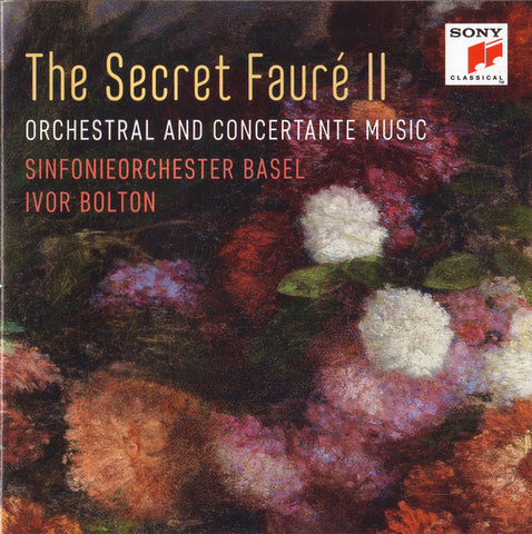 Fauré, Sinfonieorchester Basel, Ivor Bolton - The Secret Fauré II (Orchestral And Concertante Music)
