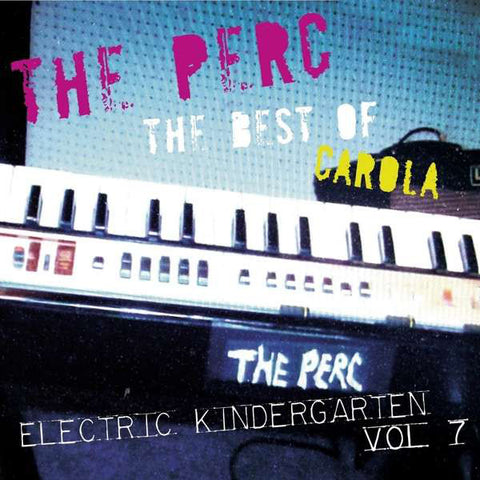 The Perc - The Best Of Carola - Electric Kindergarten Vol. 7