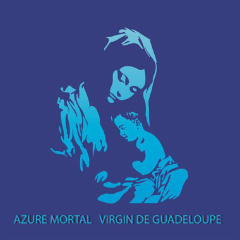 Azure Mortal - Virgin De Guadeloupe