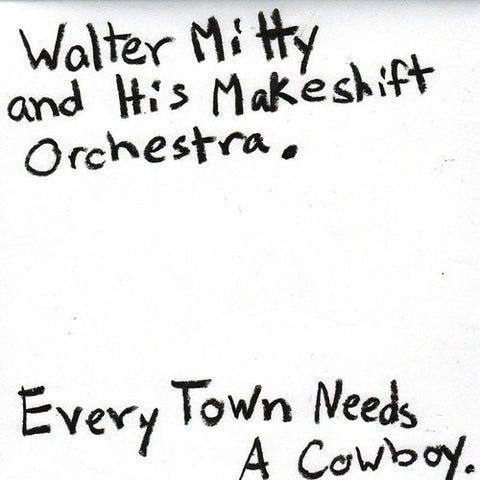 Walter Mitty And His Makeshift Orchestra - Every Town Needs A Cowboy