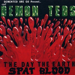 Demented Are Go Present... The Demon Teds - The Day The Earth Spat Blood