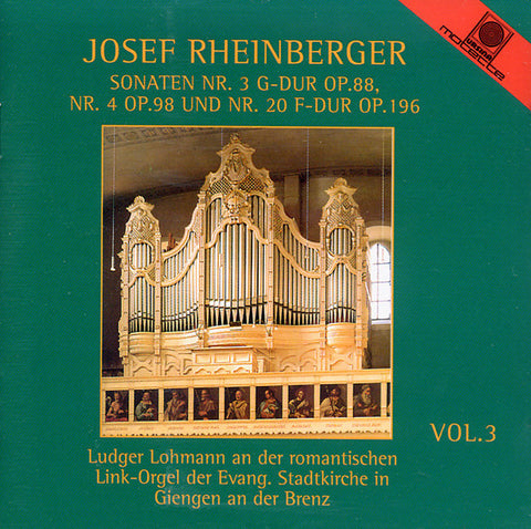 Josef Rheinberger - Ludger Lohmann - Vol. 3 (Sonaten Nr. 3 G-Dur, Op. 88, Nr. 4 Op. 98 Und Nr. 20 F-Dur Op. 196)