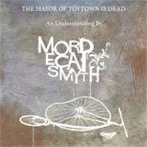 Mordecai Smyth - The Mayor Of ToyTown Is Dead