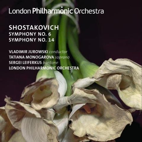 Shostakovich, Vladimir Jurowski, Tatiana Monogarova, Sergei Leiferkus, London Philharmonic Orchestra - Symphonies Nos. 6 & 14