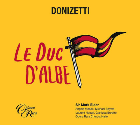 Gaetano Donizetti — Sir Mark Elder, Angela Meade, Michael Spyres, Laurent Naouri, Gianluca Buratto, Opera Rara Chorus, Hallé - Le Duc D'Albe